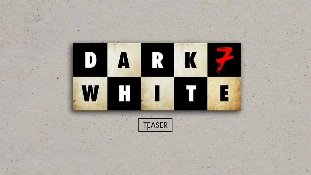 Dark 7 White | Teaser