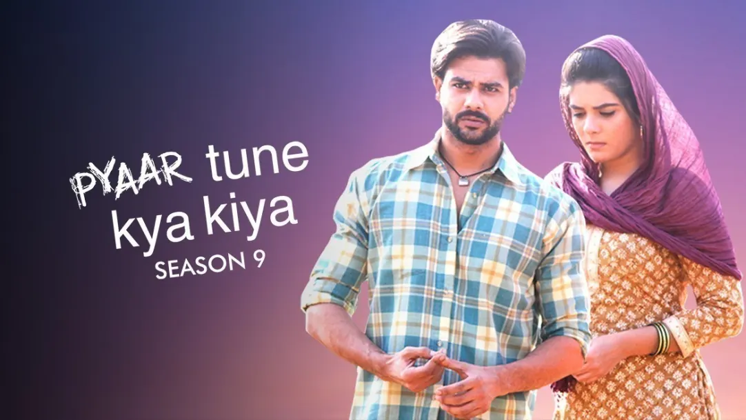 Pyaar Tune Kya Kiya  Season 9 TV Show