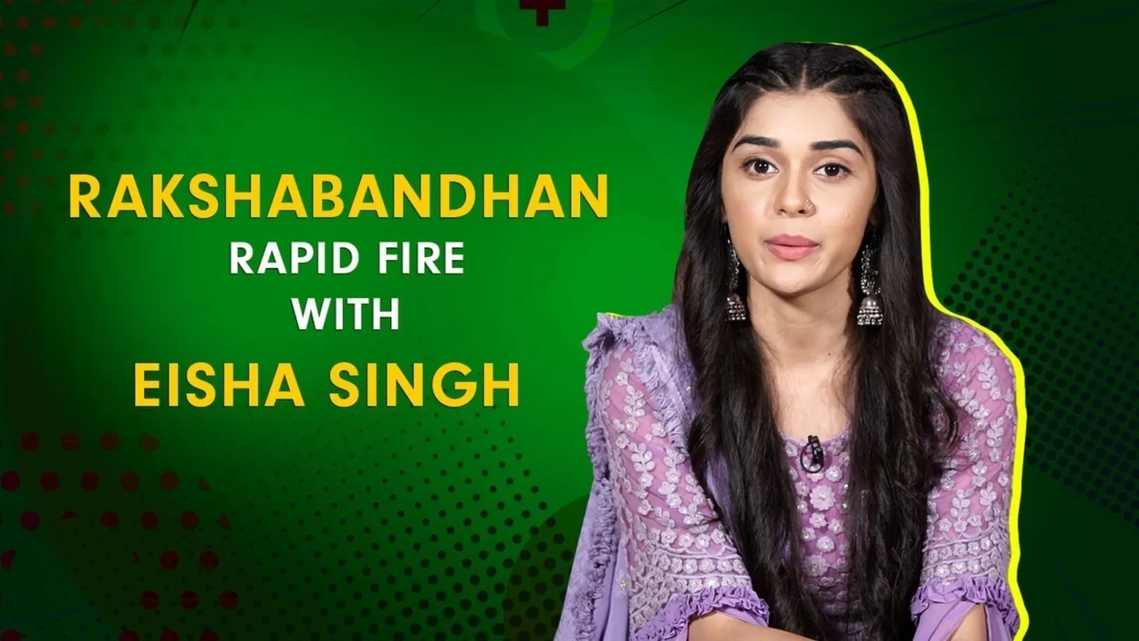 Rakshabandhan Rapid Fire with Eisha Singh 