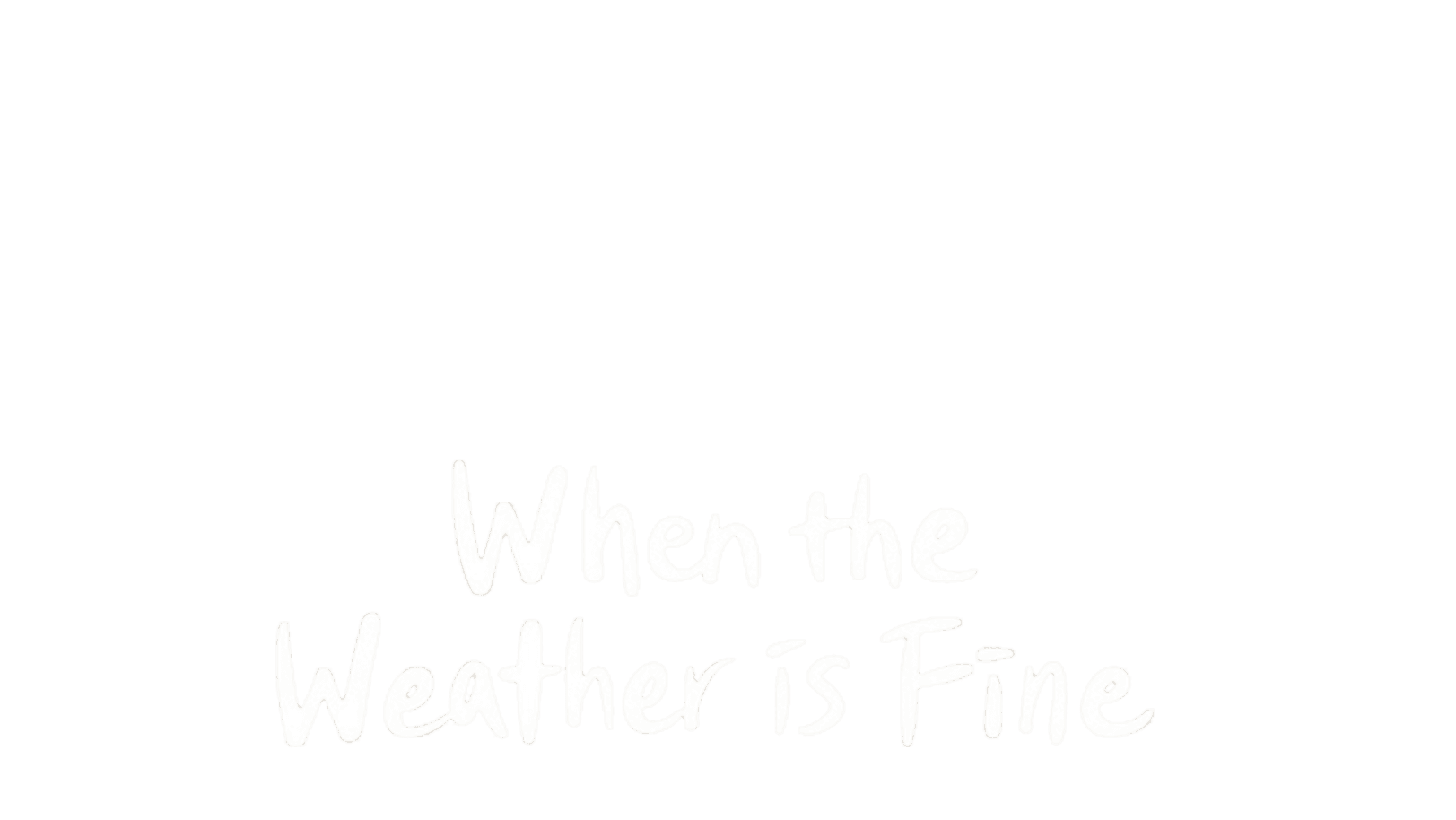 When The Weather Is Fine 