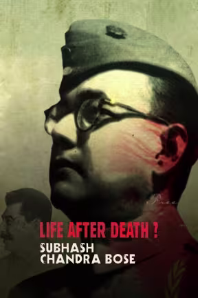 Life After Death? Subhash Chandra Bose