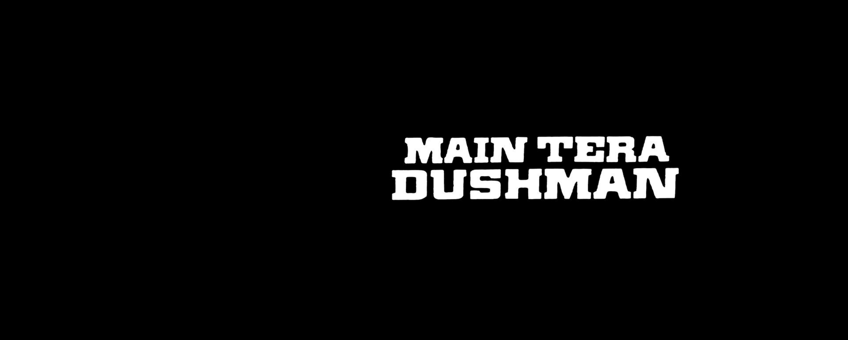 Main Tera Dushman Main Tera Dushman