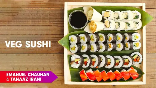 Veg Sushi Recipe by Chef Emanuel Chauhan & Tanaaz Irani Episode 9