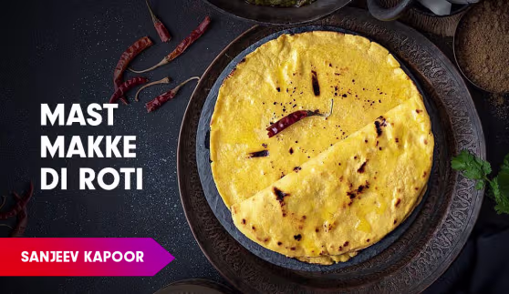 Makke Di Roti Recipe by Sanjeev Kapoor