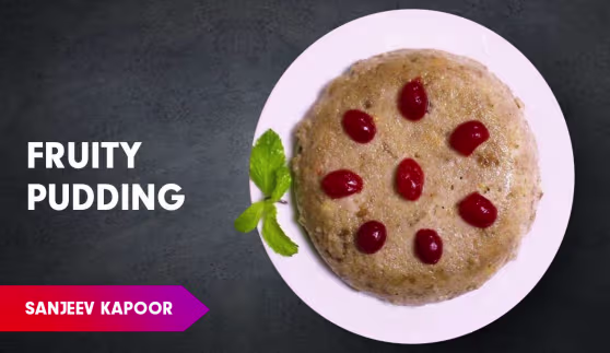 Fruit Pudding Recipe by Sanjeev Kapoor