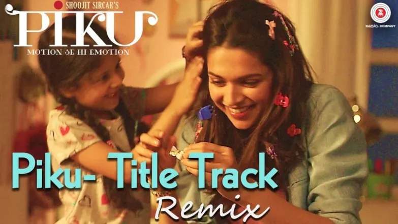 Piku Title Track (Remix) - Piku | Deepika Padukone | Irrfan Khan | Amitabh Bachchan 
