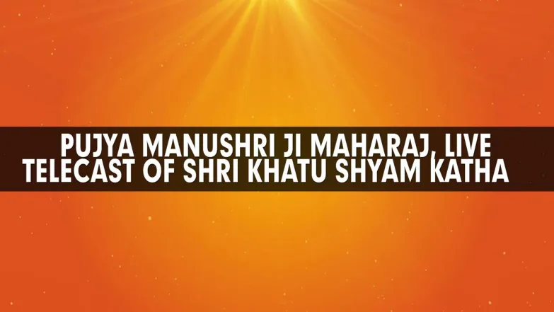 Pujya Manushri Ji Maharaj, Live Telecast Of Shri Khatu Shyam Katha Streaming Now On Sanskar TV