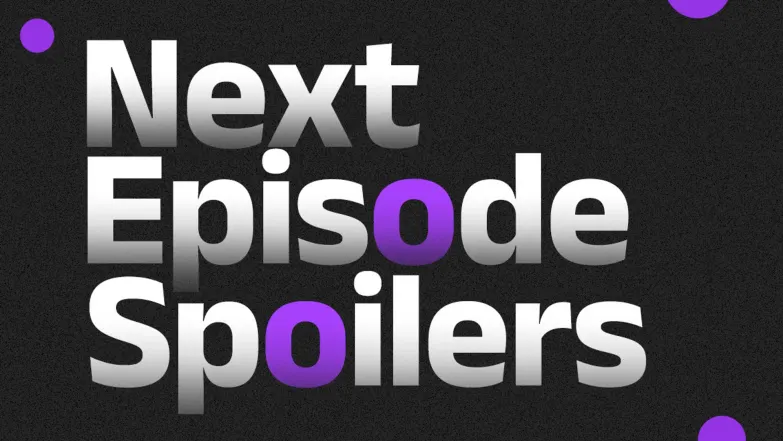 Next Episode Spoilers 