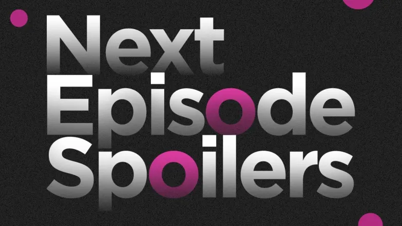 Next Episode Spoilers 