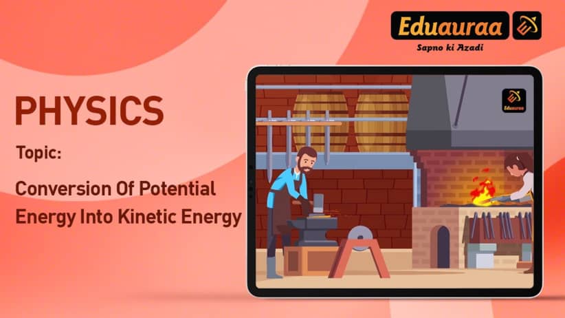 Conversion of Potential Energy into Kinetic Energy
