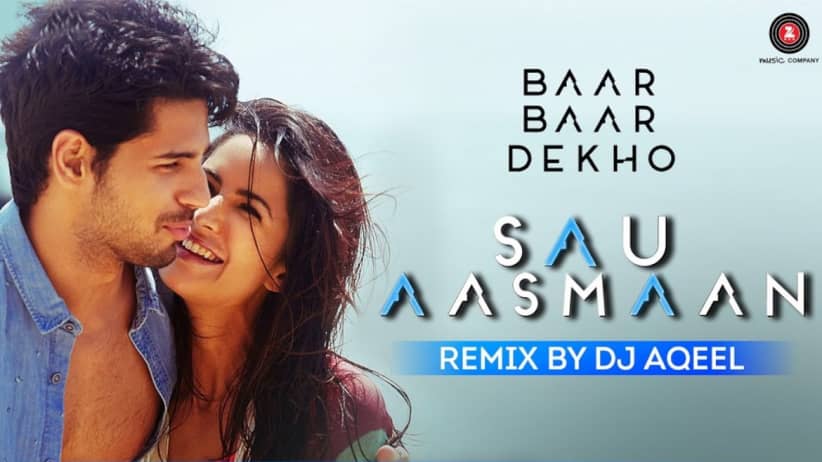 Sau Aasmaan Remix - DJ Aqeel | Baar Baar Dekho | Sidharth Malhotra & Katrina Kaif