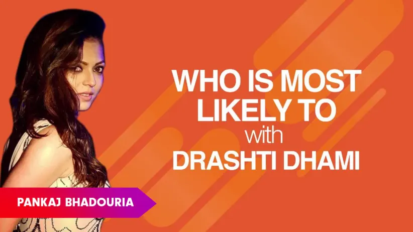 Who is most likely to with Drashti Dhami