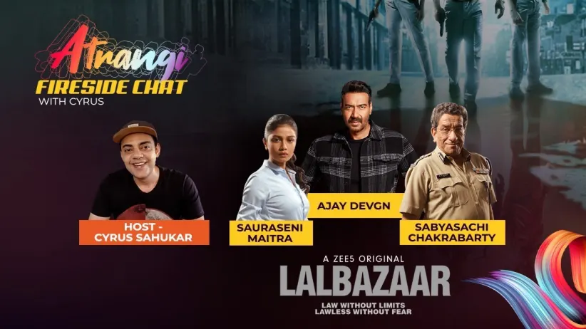 Atrangi Fireside Chat with Cyrus | Ajay Devgn, Sabyasachi Chakrabarty and Sauraseni Maitra