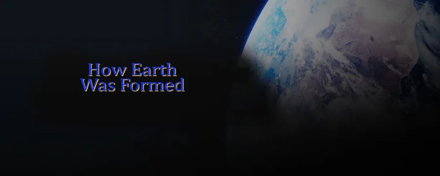 How Earth Was Formed